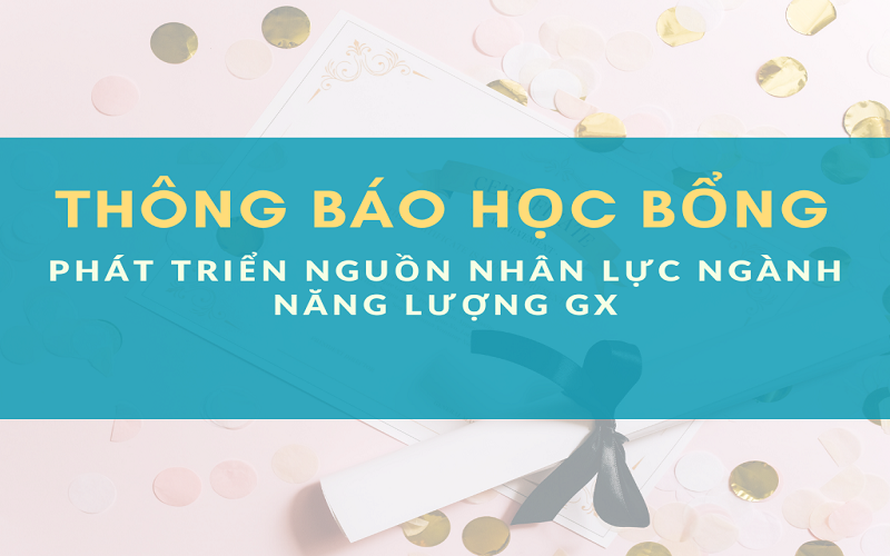 Chương trình học bổng Phát triển nguồn nhân lực ngành năng lượng GX